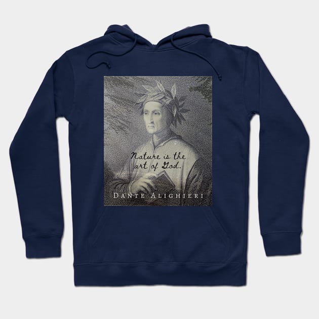 Dante Alighieri quote: NATURE IS THE ART OF GOD Hoodie by artbleed